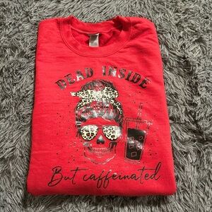 Women’s Red Crew Neck Sweatshirt Size Medium “Dead Inside but Caffeinated”